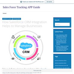 How Salesforce CRM Integration Helps to Manage Businesses – Sales Force Tracking APP Guide