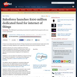 Salesforce launches $100 million dedicated fund for internet of things