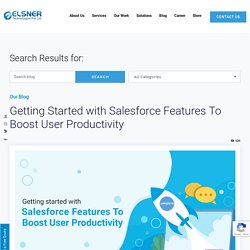 Getting Started with Salesforce Features To Boost User Productivity