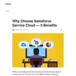 Why Choose Salesforce Service Cloud — 5 Benefits