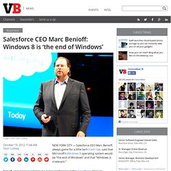 Salesforce CEO Marc Benioff: Windows 8 is ‘the end of Windows’