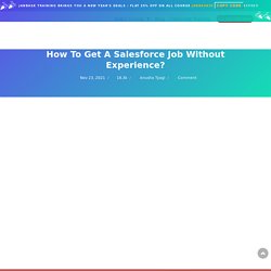 How To Get A Job In Salesforce Without Experience?