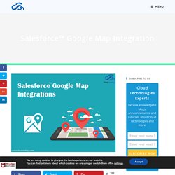 Salesforce™ Google Map Integration
