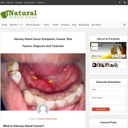 Salivary Gland Cancer Symptoms, Causes, Risk Factors, Diagnosis And Treatment