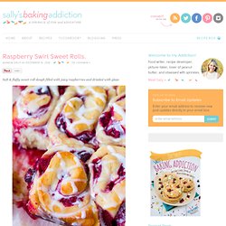 Sallys Baking Addiction Raspberry Swirl Sweet Rolls