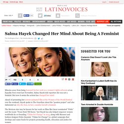 Salma Hayek Changed Her Mind About Being A Feminist