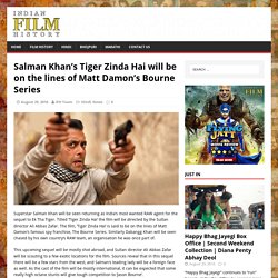Salman Khan’s Tiger Zinda Hai will be on the lines of Matt Damon’s Bourne Series