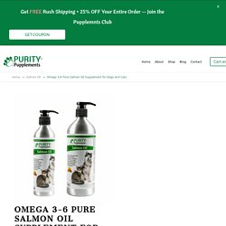 Salmon Oil For Dogs & Cats - All Natural Omega 3 & 6 for Pets