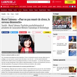 Muriel Salmona : «Pour ne pas mourir de stress, le cerveau déconnecte» - 11/04/2017 - ladepeche.fr