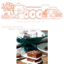 Sea Salted Caramels « The Patterned Plate