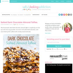 Salted Dark Chocolate Almond Toffee. - Sallys Baking Addiction