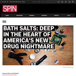 Bath Salts: Deep in the Heart of America's New Drug Nightmare