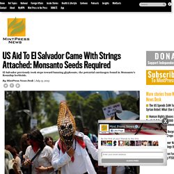US Aid To El Salvador Came With Strings Attached: Monsanto Seeds Required