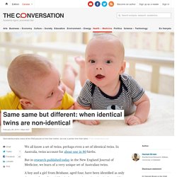 Same same but different: when identical twins are non-identical