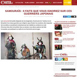 Samouraïs : 8 faits que vous ignoriez sur ces guerriers japonais