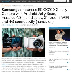 Samsung announces EK-GC100 Galaxy Camera with Android Jelly Bean, massive 4.8-inch display, 21x zoom, WiFi and 4G connectivity (hands-on)