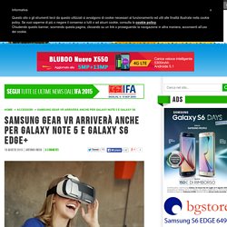 Samsung Gear VR arriverà anche per Galaxy Note 5 e Galaxy S6 Edge+