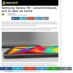 Samsung Galaxy S6 : caractéristiques, prix et date de sortie