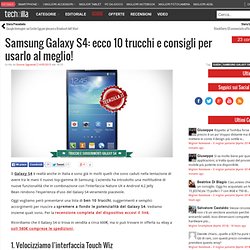 Samsung Galaxy S4: ecco 10 trucchi e consigli per usarlo al meglio!