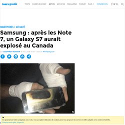 Samsung : après les Note 7, un Galaxy S7 aurait explosé au Canada