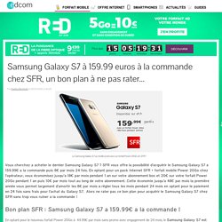 Samsung Galaxy S7 à 159.99 euros à la commande chez SFR, un bon plan à ne pas rater...