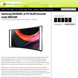 Samsung KN55S9C, la TV OLED incurvée coûte 8999.99$