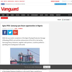 Egina FPSO: Samsung eyes future opportunities in Nigeria - Vanguard News Nigeria