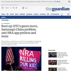 Boot up: HTC's green move, Samsung's China problem, anti-NRA app petition and more