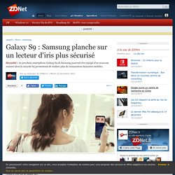 Galaxy S9 : Samsung planche sur un lecteur d'iris plus sécurisé