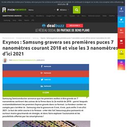 Exynos : Samsung gravera ses premières puces 7 nanomètres courant 2018 et vise les 3 nanomètres d'ici 2021