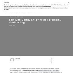 ⇒ Samsung Galaxy S4: principali problemi, difetti e bug