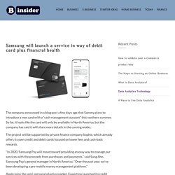 Samsung will launch a service in way of debit card and financial health