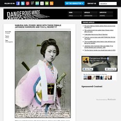 Samurai Girl Power: Mess with these female Japanese warriors and you’ll regret it