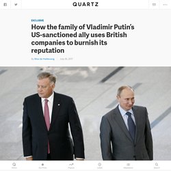 The family of Vladimir Yakunin, a US-sanctioned ally of Vladimir Putin, uses these British companies to burnish their reputation — Quartz