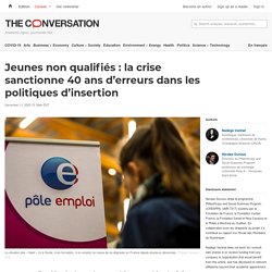 Jeunes non qualifiés : la crise sanctionne 40 ans d’erreurs dans les politiques d’insertion