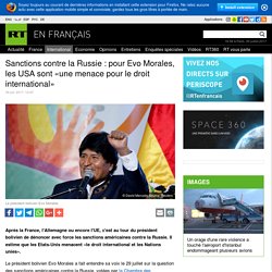 Sanctions contre la Russie : pour Evo Morales, les USA sont «une menace pour le droit international»