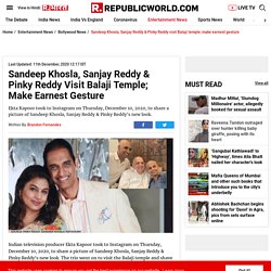 Sandeep Khosla, Sanjay Reddy & Pinky Reddy visit Balaji temple; make earnest gesture