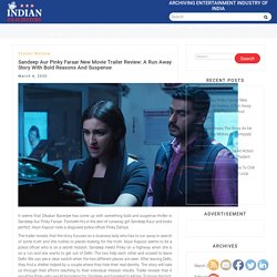 Sandeep Aur Pinky Faraar New Movie Trailer Review: A Run Away Story With Bold Reasons And Suspense