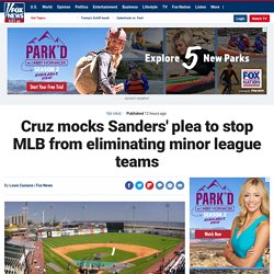 Cruz mocks Sanders' plea to stop MLB from eliminating minor league teams