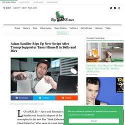 Adam Sandler Rips Up New Script After Trump Supporter Tases Himself in Balls and Dies