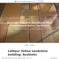 Lalitpur Yellow sandstone building: Aesthetic and Versatile – Mint Fossil Natural Sandstone, Mint Fossil Natural Indian Sandstone