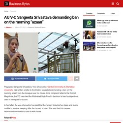 AU V-C Sangeeta Srivastava demanding ban on the morning "azaan"