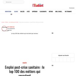 Emploi : le top 100 des métiers qui recrutent - L'Etudiant.fr