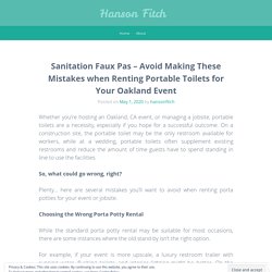 Sanitation Faux Pas – Avoid Making These Mistakes when Renting Portable Toilets for Your Oakland Event – Hanson Fitch