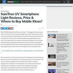 SaniTron UV Smartphone Light Reviews, Price & Where to Buy Mobile Klean?