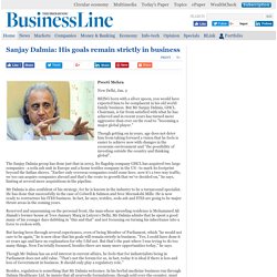 Sanjay Dalmia: His goals remain strictly in business