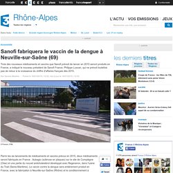 Sanofi fabriquera le vaccin de la dengue à Neuville-sur-Saône (69) - France 3 Rhône-Alpes