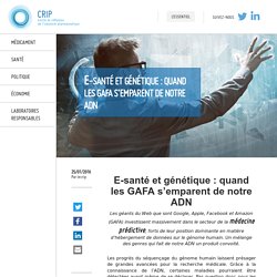 E-santé et génétique : quand les Gafa s’emparent de notre ADN - CRIP