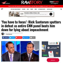 ‘You have to focus’: Rick Santorum sputters in defeat as entire CNN panel beats him down for lying about impeachment