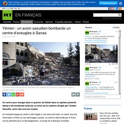 Yémen : un avion saoudien bombarde un centre d'aveugles à Sanaa